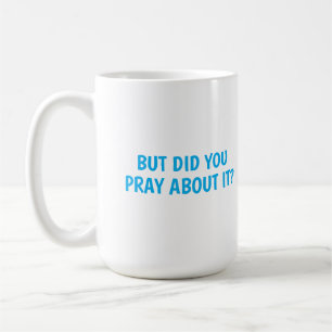 Caneca De Café Mas Você Rezou Sobre Isso?