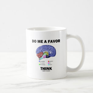 Caneca De Café Me Faça Um Favor Pense (Humor de Anatomia do Céreb