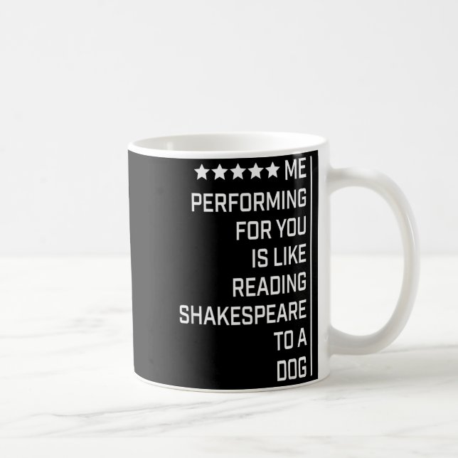 Caneca De Café Me Performing For You Is Like Reading Shakespeare  (Direita)