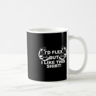 Caneca De Café Mens Eu Flex Mas Eu Gosto Desta Camisa De Camisa Q