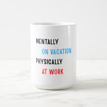 Mentalmente de Férias, Fisicamente no Trabalho – C