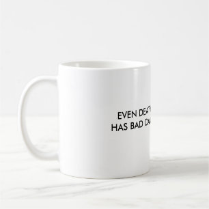 CANECA DE CAFÉ MESMO A MORTE TEM DIAS MAUS