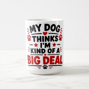 Caneca De Café Meu Cachorro Acha Que Eu Sou Meio Que Uma Grande C