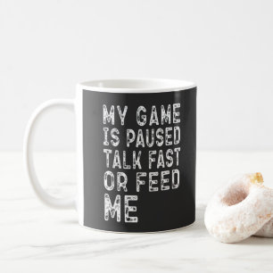 Caneca De Café Meu Jogo Está Pausado Fale Rápido Ou Me Alimente G