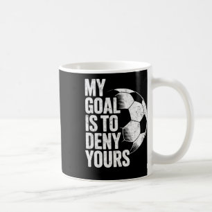 Caneca De Café Meu Objetivo É Negar O Seu Goleiro De Futebol Gole