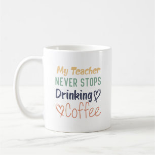 Caneca De Café Meu Professor Nunca Pára Com O Café Bebendo