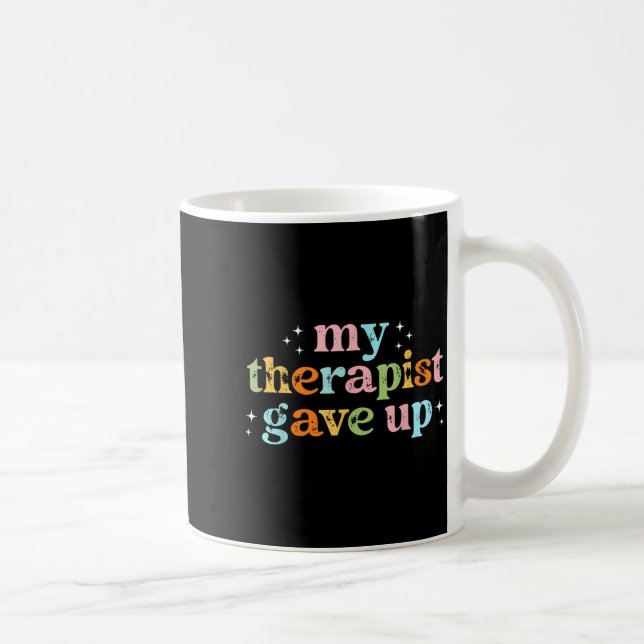 Caneca De Café Meu Terapeuta de Camisa Desistiu (Direita)