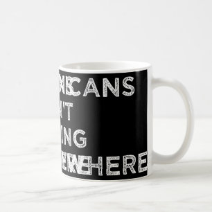 Caneca De Café Mexicanos não vão a lugar algum onde os mexicanos