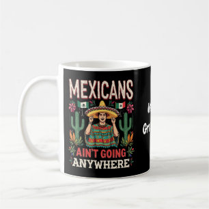 Caneca De Café Mexicanos Não Vão a Lugar Nenhum Uma Declaração Ou