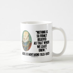 Caneca De Café Michel de Montaigne Nada tão Firmemente Acreditado