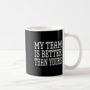 Caneca De Café Minha Equipe É Melhor Do Que A Sua Engraçada Citaç