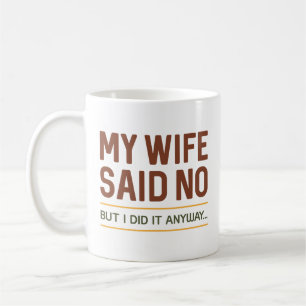 Caneca De Café Minha esposa disse não, mas eu fiz mesmo assim