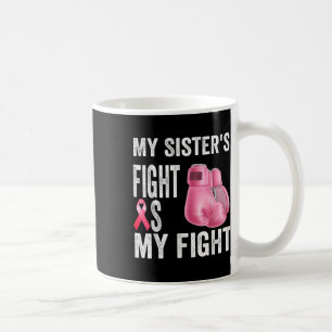 Caneca De Café Minha Irmã Luta É Meu Cancer De Luta