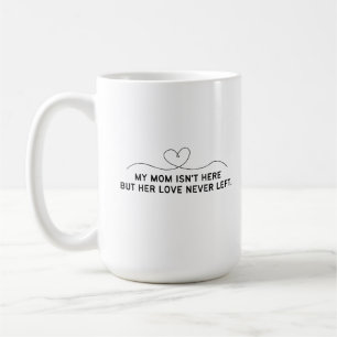 Caneca De Café Minha mãe não está aqui, mas seu amor nunca se foi