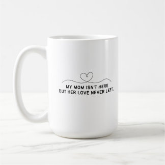 Caneca De Café Minha mãe não está aqui, mas seu amor nunca se foi