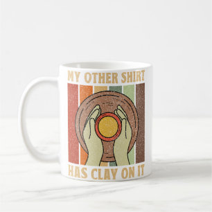 Caneca De Café Minha Outra Camisa Tem Argila - Criador de Cerâmic