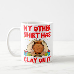 Caneca De Café Minha Outra Camisa Tem Argila - Natal de Cerâmica 