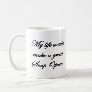 Caneca De Café minha vida faria uma novela excelente