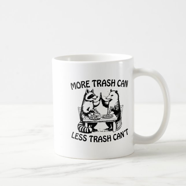 Caneca De Café More Trash Can Less Trash Can't Funny Raccoon Ossu (Direita)
