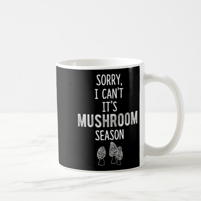 Caneca De Café Morel Hunter Sorry I Can't It's Mushroom Season Fo (Direita)
