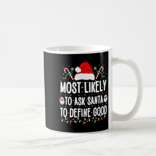 Caneca De Café Most Likely To Ask Santa To Define Good Christmas  (Direita)
