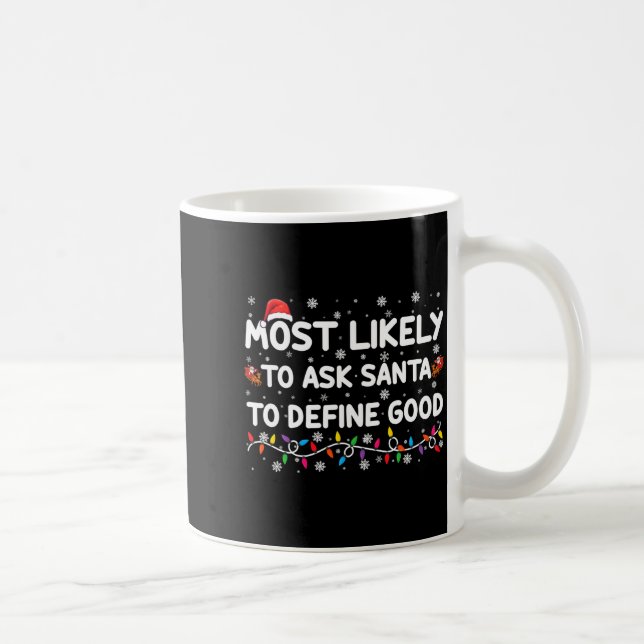Caneca De Café Most Likely To Ask Santa To Define Good Christmas  (Direita)