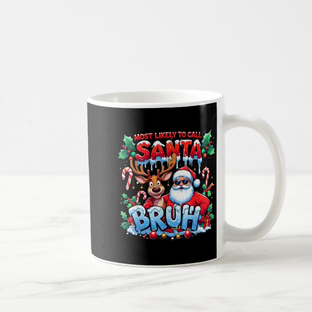 Caneca De Café Most Likely To Call Santa Bruh Funny Christmas  (Direita)