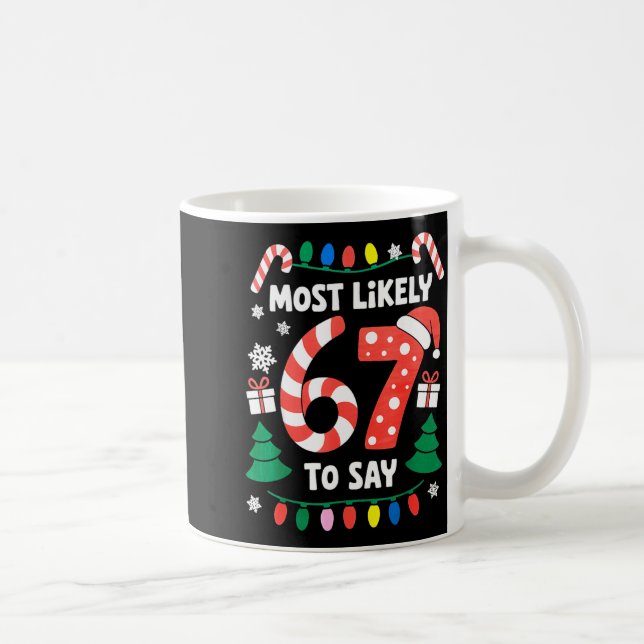 Caneca De Café Most Likely To Say 67 Six Seven Funny Christmas Me (Direita)