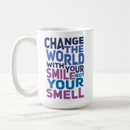 Caneca De Café Mude o Mundo Com o Seu Sorriso, Não com o Seu Chei