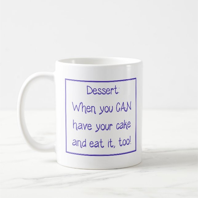 Caneca De Café Mug - Dessert:  When you CAN have your cake and... (Esquerda)