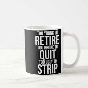 Caneca De Café Muito jovem para se aposentar muito pobre para des