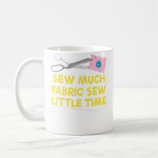 Caneca De Café Muito Tecido para Costurar, Pouco Tempo para Quilt