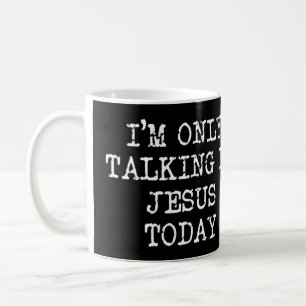 Caneca De Café Mulheres, só vou falar com Jesus hoje em dia.