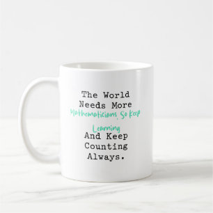 Caneca De Café Mundo Precisa de Mais Matemáticos Continue Aprende