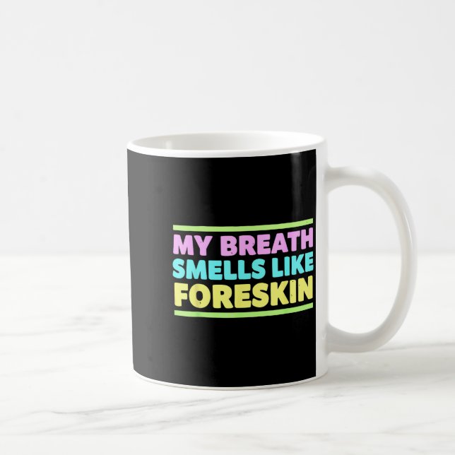 Caneca De Café My Breath Smells Like Foreskin Funny Adult Humor  (Direita)