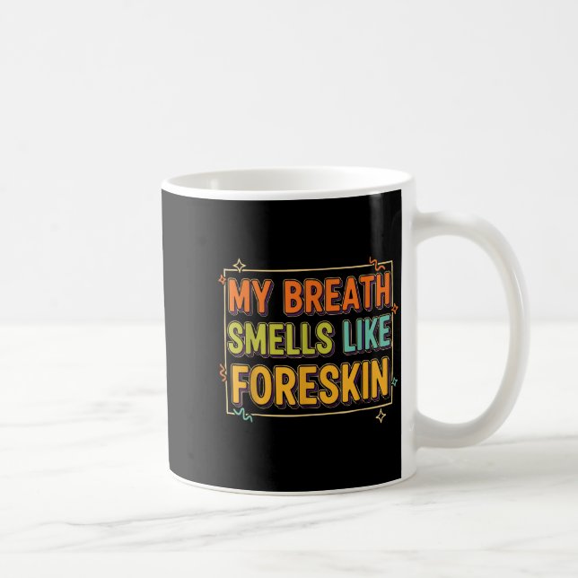 Caneca De Café My Breath Smells Like Foreskin Funny Adult Humor  (Direita)