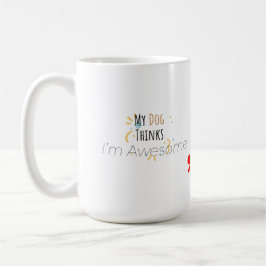 Caneca De Café My Dog Thinks I’m Awesome – Funny Pet Lover