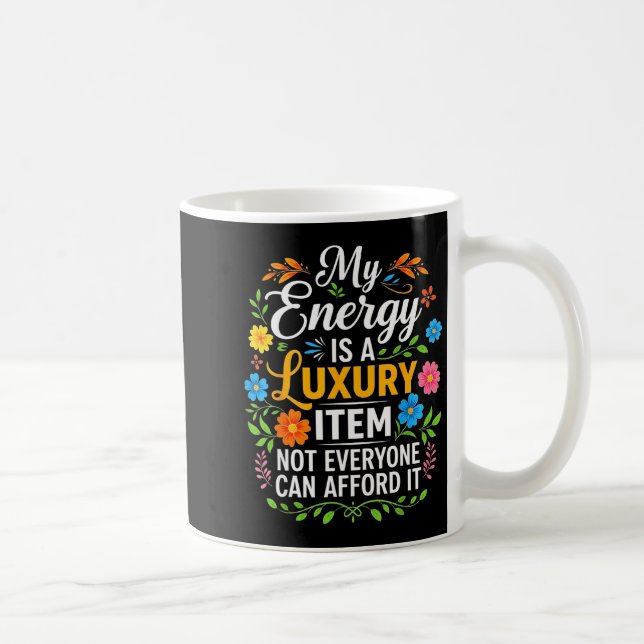 Caneca De Café My Energy Is A Luxury Item Not Everyone Can Afford (Direita)