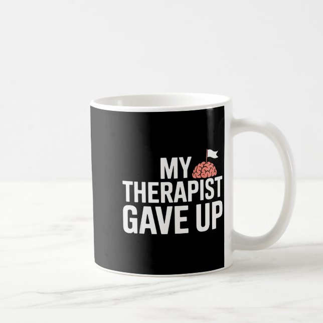 Caneca De Café My Therast Gave Up Funny Quote Mental Wellness Sar (Direita)