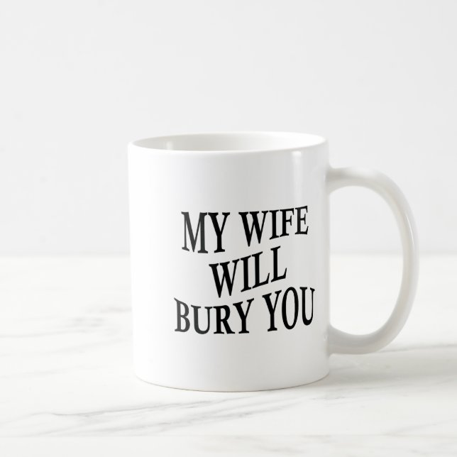 Caneca De Café My Wife Will Bury You Funny Husband Sarcastic Sayi (Direita)