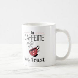 Caneca De Café Na cafeína nós confiamos