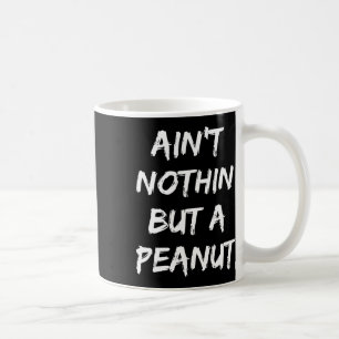 Caneca De Café Nada Além De Um Amendoim -- Clique Divertido Fisic