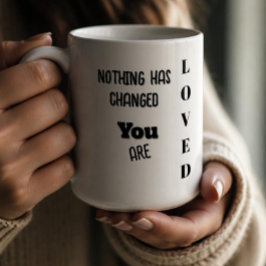 Caneca De Café Nada Mudou, Você É Amado