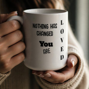Caneca De Café Nada Mudou, Você É Amado 