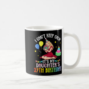 Caneca De Café Não consigo manter a calma filha aniversário de 27