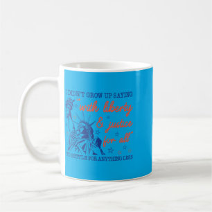 Caneca De Café Não Cresci Dizendo Com Liberdade E Justiça Para