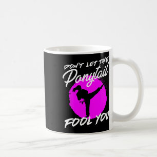 Caneca De Café Não Deixe o Rabo de Cavalo Enganar Você I Karatê D