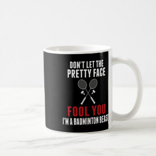 Caneca De Café Não Deixe O Rosto Bonito Te Enganar, Badminton