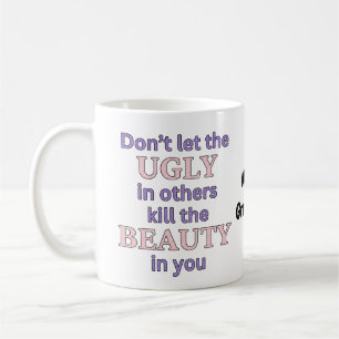 Caneca De Café Não Deixe que a Feiura dos Outros Mate a Beleza em