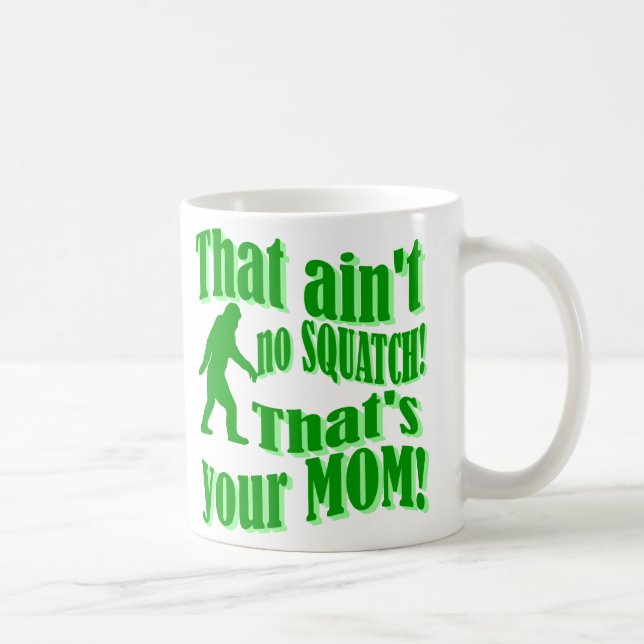 Caneca De Café não é nenhum squatch, de que é sua mamã! (Direita)